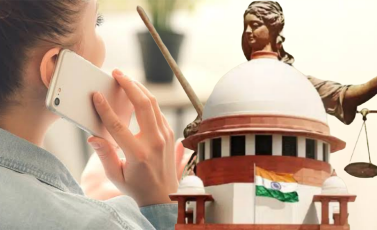 പങ്കാളിയുടെ അറിവില്ലാതെ റെക്കോര്‍ഡ് ചെയ്ത ഫോണ്‍ സംഭാഷണം :കേസുകളില്‍ തെളിവായി ഉപയോഗിക്കാമെന്ന് സുപ്രീം കോടതി.